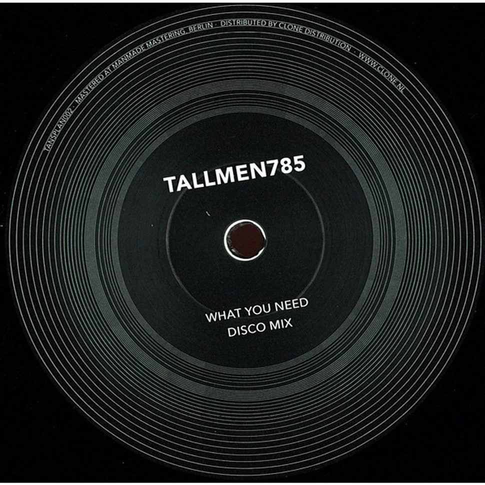 Tallmen. 785 - What You Need