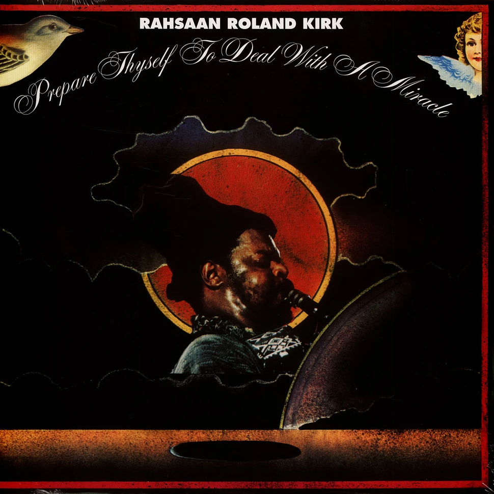 Rahsaan Roland Kirk - Prepare Thyself To Deal With A Miracle